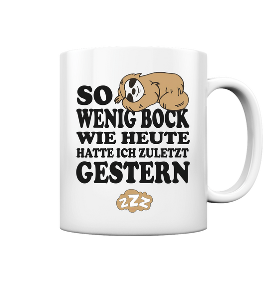 So wenig Bock wie heute..... - Tasse glossy